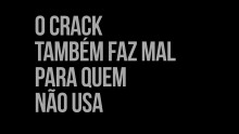 O crack também faz mal para quem não usa